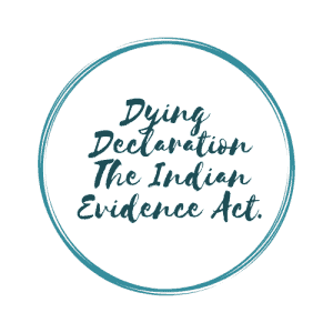 Read more about the article DYING DECLARATION AND ADMISSIBILITY OF DYING DECLARATION