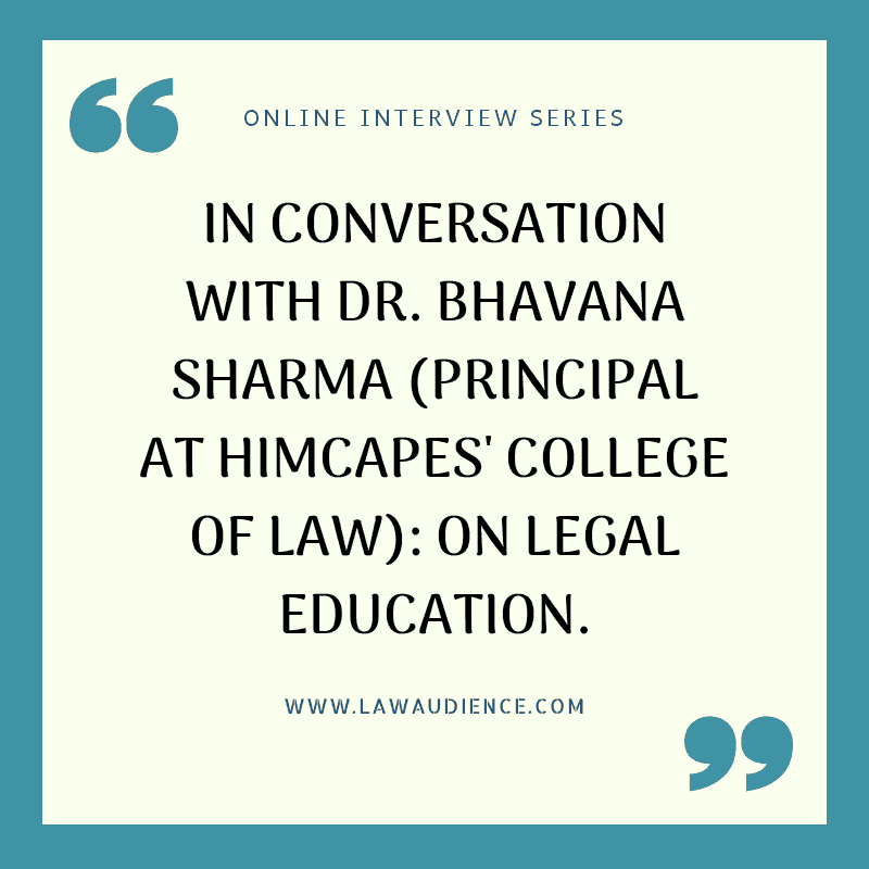 You are currently viewing IN CONVERSATION WITH: DR. BHAVANA SHARMA (PRINCIPAL AT HIMCAPES’ COLLEGE OF LAW): ON LEGAL EDUCATION.