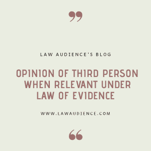 Read more about the article PROVISIONS RELATING TO OPINION OF THIRD PERSON WHEN RELEVANT UNDER LAW OF EVIDENCE.