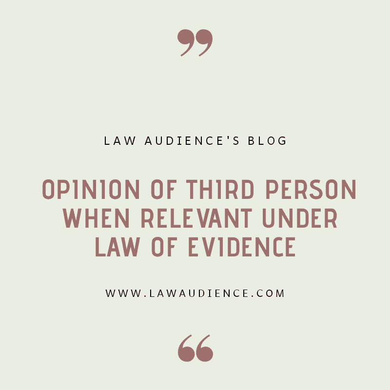 You are currently viewing PROVISIONS RELATING TO OPINION OF THIRD PERSON WHEN RELEVANT UNDER LAW OF EVIDENCE.