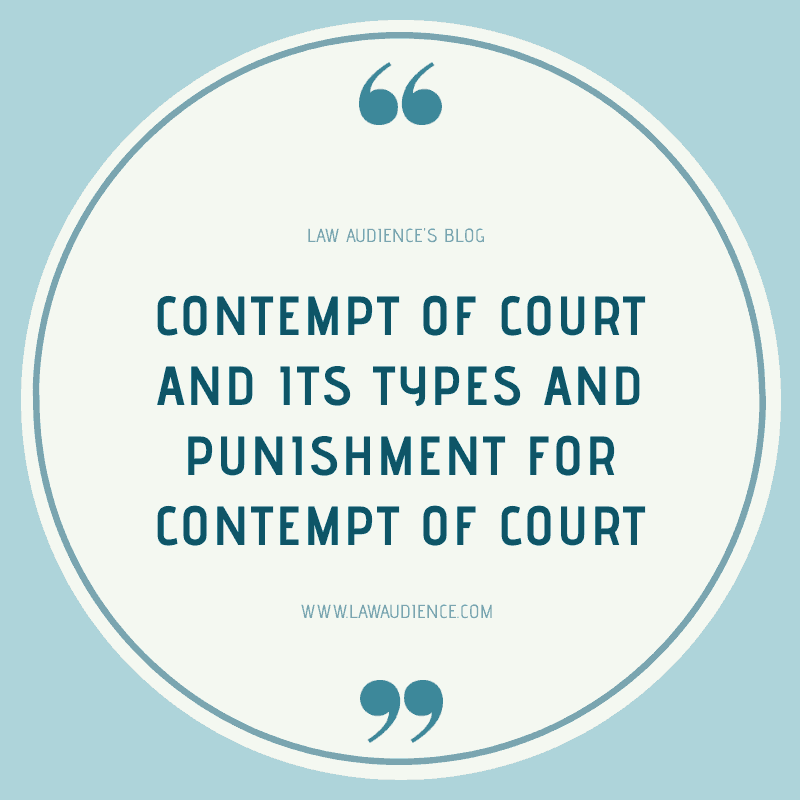 Read more about the article CONTEMPT OF COURT AND ITS TYPES AND PUNISHMENT FOR CONTEMPT OF COURT.