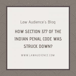 Read more about the article HOW SECTION 377 WAS STRUCK DOWN?