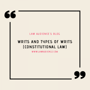 Read more about the article WRITS AND TYPES OF WRITS (CONSTITUTIONAL LAW)