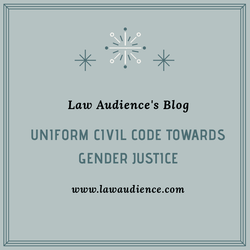 You are currently viewing UNIFORM CIVIL CODE TOWARDS GENDER JUSTICE