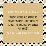 PROVISIONS RELATING TO CONFESSIONS UNDER THE LAW OF EVIDENCE (SECTIONS 24 TO 30)