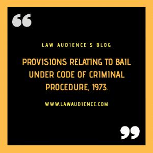 PROVISIONS RELATING TO BAIL UNDER CODE OF CRIMINAL PROCEDURE 1973