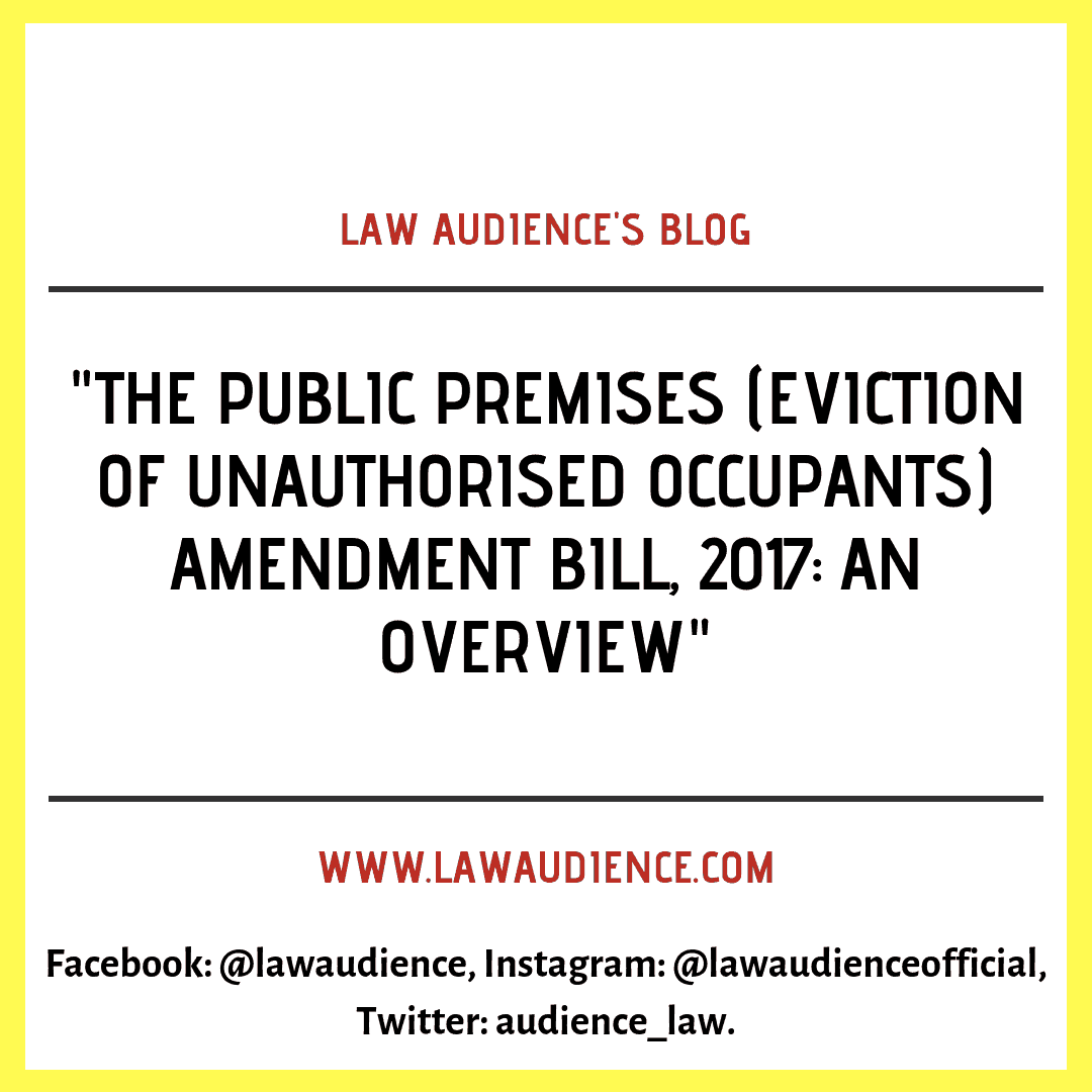 Read more about the article THE PUBLIC PREMISES (EVICTION OF UNAUTHORISED OCCUPANTS) AMENDMENT BILL, 2017: AN OVERVIEW.