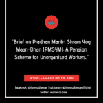 Brief on Pradhan Mantri Shram Yogi Maan-Dhan (PMSYM): A Pension Scheme for Unorganised Workers