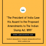 The President of India Gave His Assent to The Proposed Amendments to The Indian Stamp Act, 1899