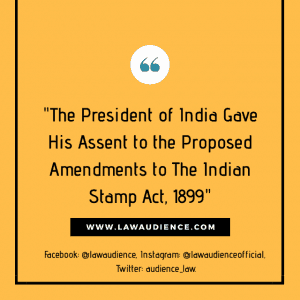 Read more about the article The President of India Gave His Assent to The Proposed Amendments to The Indian Stamp Act, 1899