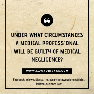 Read more about the article Under What Circumstances A Medical Professional Will Be Guilty of Medical Negligence?