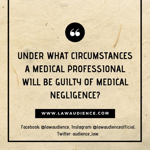 Read more about the article Under What Circumstances A Medical Professional Will Be Guilty of Medical Negligence?