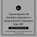 Cabinet Approves The Constitution (Application to Jammu & Kashmir) Amendment Order, 2019