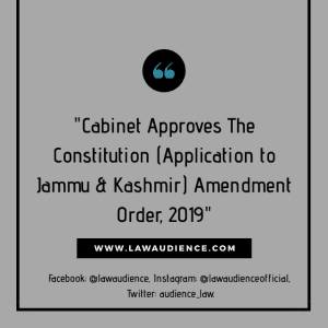 Read more about the article Cabinet Approves The Constitution (Application to Jammu & Kashmir) Amendment Order, 2019