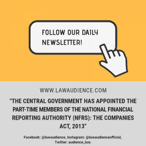 Read more about the article The Central Government Has Appointed The Part-Time Members of The National Financial Reporting Authority (NFRS): The Companies Act, 2013