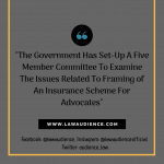 The Government Has Set-Up A Five Member Committee To Examine The Issues Related To Framing of An Insurance Scheme For Advocates