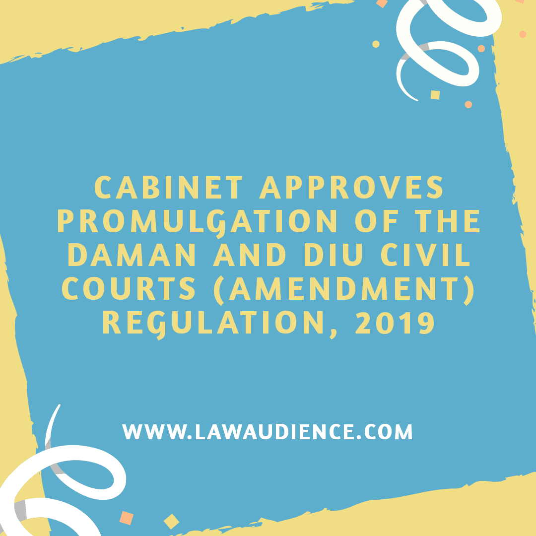 You are currently viewing Cabinet Approves Promulgation of The Daman And Diu Civil Courts (Amendment) Regulation, 2019