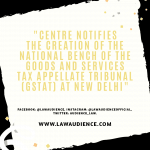 Centre notifies the creation of the National Bench of the Goods and Services Tax Appellate Tribunal (GSTAT) at New Delhi