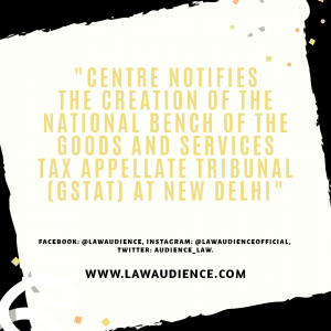 Read more about the article Centre notifies the creation of the National Bench of the Goods and Services Tax Appellate Tribunal (GSTAT) at New Delhi
