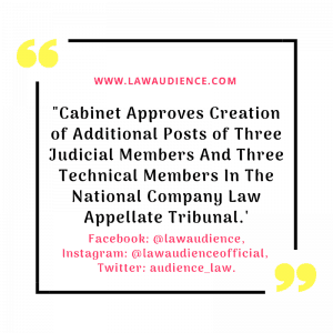Read more about the article Cabinet Approves Creation of Additional Posts of Three Judicial Members And Three Technical Members In The National Company Law Appellate Tribunal