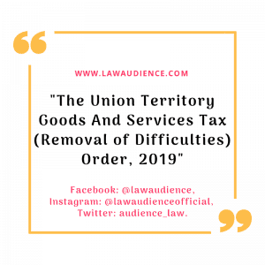 Read more about the article The Union Territory Goods And Services Tax (Removal Of Difficulties) Order, 2019