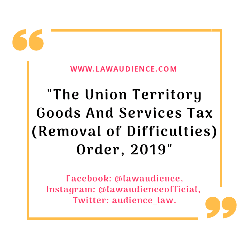 You are currently viewing The Union Territory Goods And Services Tax (Removal Of Difficulties) Order, 2019