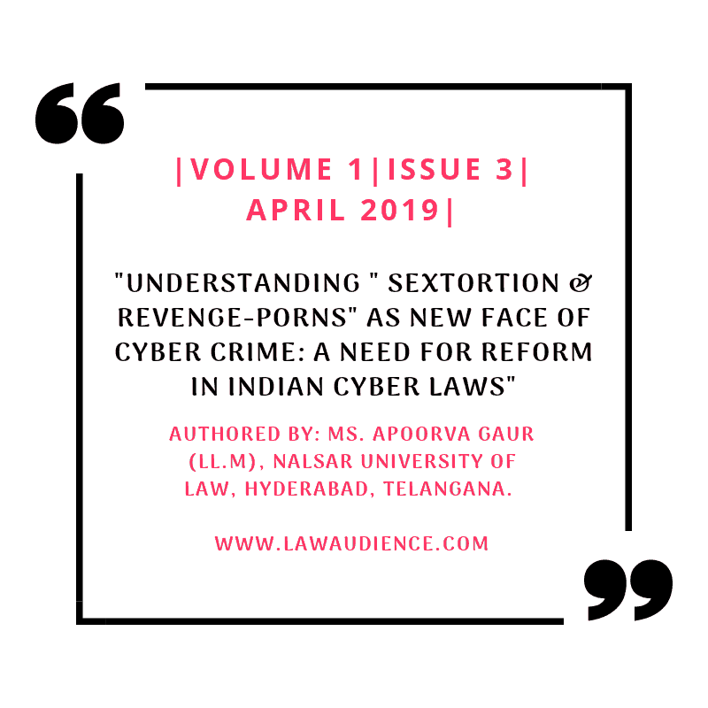 You are currently viewing UNDERSTANDING “SEXTORTION & REVENGE-PORNS” AS NEW FACE OF CYBER CRIME: A NEED FOR REFORM IN INDIAN CYBER LAWS