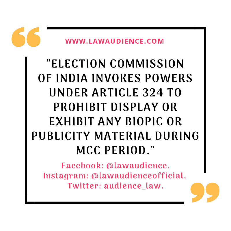 You are currently viewing Election Commission of India Invokes Powers Under Article 324 To Prohibit Display or Exhibit Any Biopic or Publicity Material During MCC Period.