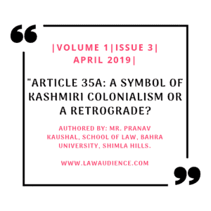 Read more about the article ARTICLE 35A: A SYMBOL OF KASHMIRI COLONIALISM OR A RETROGRADE?