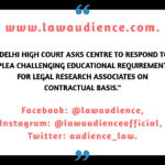 Delhi High Court Asks Centre to Respond to Plea Challenging Educational Requirement For Legal Research Associates on Contractual Basis.