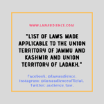 List of Laws Made Applicable To The Union Territory of Jammu and Kashmir and Union Territory of Ladakh.