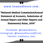 National Medical Commission (Annual Statement of Accounts, Submission of Annual Report and Other Reports and Statements) Rules, 2019.