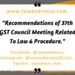 RECOMMENDATIONS OF 37th GST COUNCIL MEETING RELATED TO LAW & PROCEDURE
