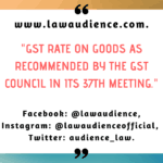 GST Rate on Goods as Recommended by The GST Council in Its 37th Meeting