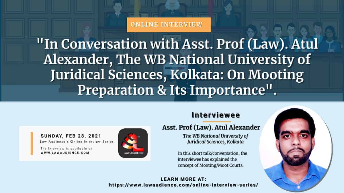 You are currently viewing In Conversation with Asst. Prof (Law). Atul Alexander, The WB National University of Juridical Sciences, Kolkata: On Mooting Preparation & Its Importance.