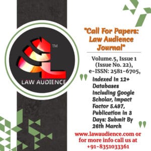 Call For Papers: Law Audience Journal: [Volume.5, Issue 1 (Issue No. 22), e-ISSN: 2581-6705, Indexed In 12+ Databases Including Google Scholar, Impact Factor 5.497, Publication in 3 Days: Submit By 26th March