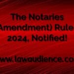 The Notaries (Amendment) Rules, 2024, Notified!