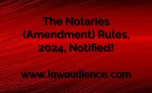 Read more about the article The Notaries (Amendment) Rules, 2024, Notified!