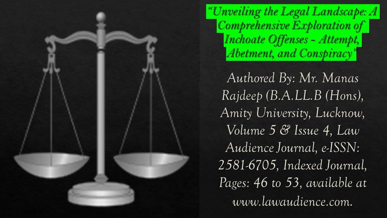 Read more about the article Unveiling the Legal Landscape: A Comprehensive Exploration of Inchoate Offenses – Attempt, Abetment, and Conspiracy