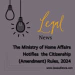 The Ministry of Home Affairs Notifies The Citizenship (Amendment) Rules, 2024