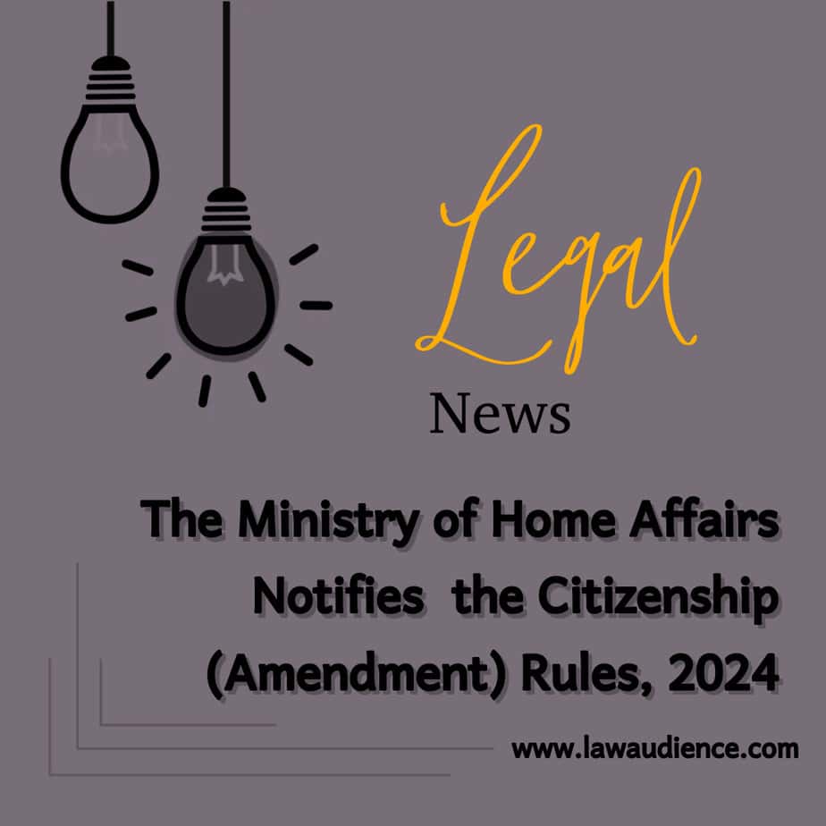 Read more about the article The Ministry of Home Affairs Notifies The Citizenship (Amendment) Rules, 2024