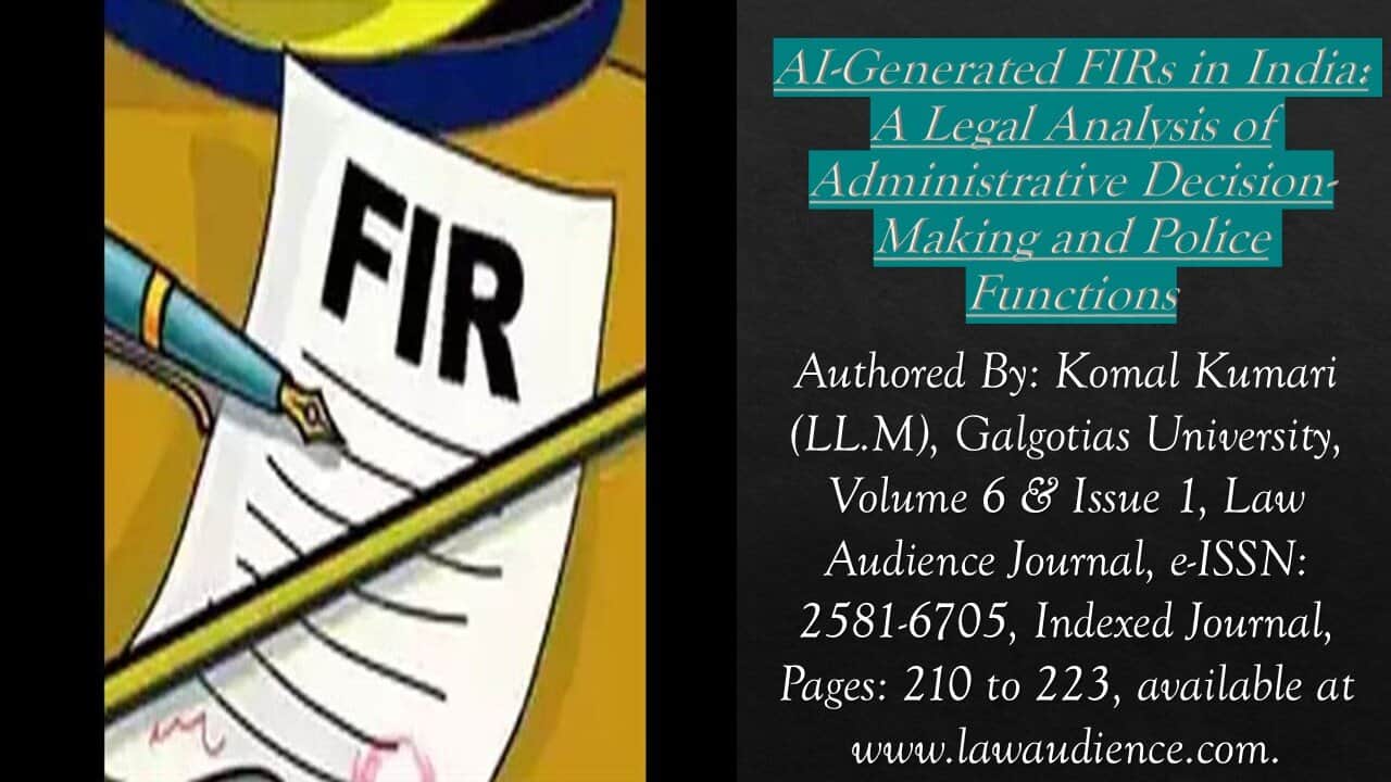 You are currently viewing AI-Generated FIRs in India: A Legal Analysis of Administrative Decision-Making and Police Functions