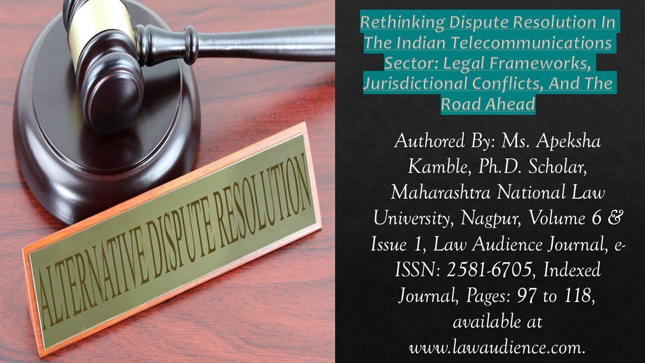 You are currently viewing Rethinking Dispute Resolution In The Indian Telecommunications Sector: Legal Frameworks, Jurisdictional Conflicts, And The Road Ahead