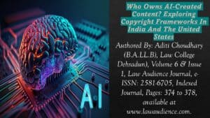 Read more about the article Who Owns AI-Created Content? Exploring Copyright Frameworks In India And The United States
