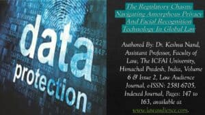 Read more about the article The Regulatory Chasm: Navigating Amorphous Privacy And Facial Recognition Technology In Global Law