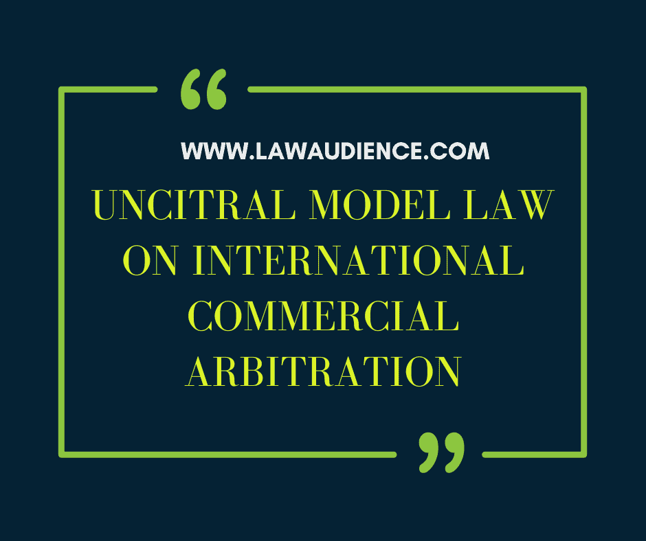 You are currently viewing UNCITRAL MODEL LAW ON INTERNATIONAL COMMERCIAL ARBITRATION