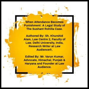 When Attendance Becomes Punishment: A Legal Study of The Sushant Rohilla Case
