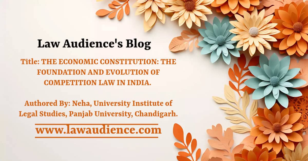 You are currently viewing THE ECONOMIC CONSTITUTION: THE FOUNDATION AND EVOLUTION OF COMPETITION LAW IN INDIA