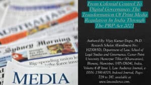 Read more about the article From Colonial Control To Digital Governance: The Transformation Of Print Media Regulation In India Through The PRP Act 2023