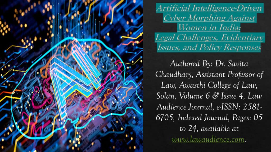 Artificial Intelligence-Driven Cyber Morphing Against Women in India:  Legal Challenges, Evidentiary Issues, and Policy Responses